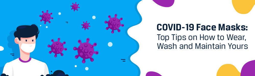 COVID-19 Face Masks: Top Tips on How to  Wear, Wash and Maintain Yours